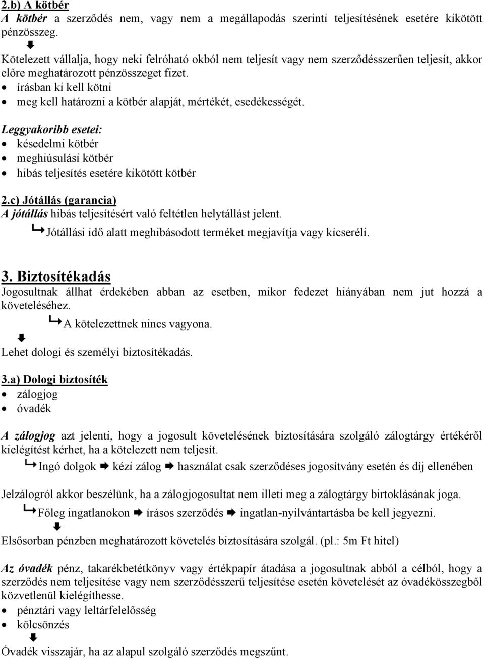 írásban ki kell kötni meg kell határozni a kötbér alapját, mértékét, esedékességét. Leggyakoribb esetei: késedelmi kötbér meghiúsulási kötbér hibás teljesítés esetére kikötött kötbér 2.