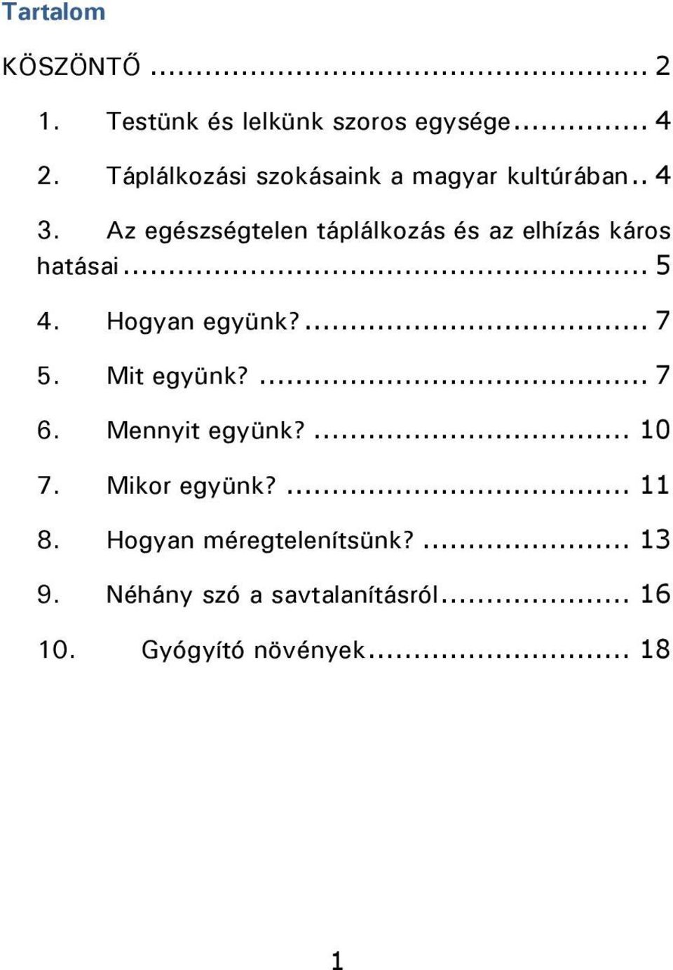 Az egészségtelen táplálkozás és az elhízás káros hatásai... 5 4. Hogyan együnk?... 7 5.