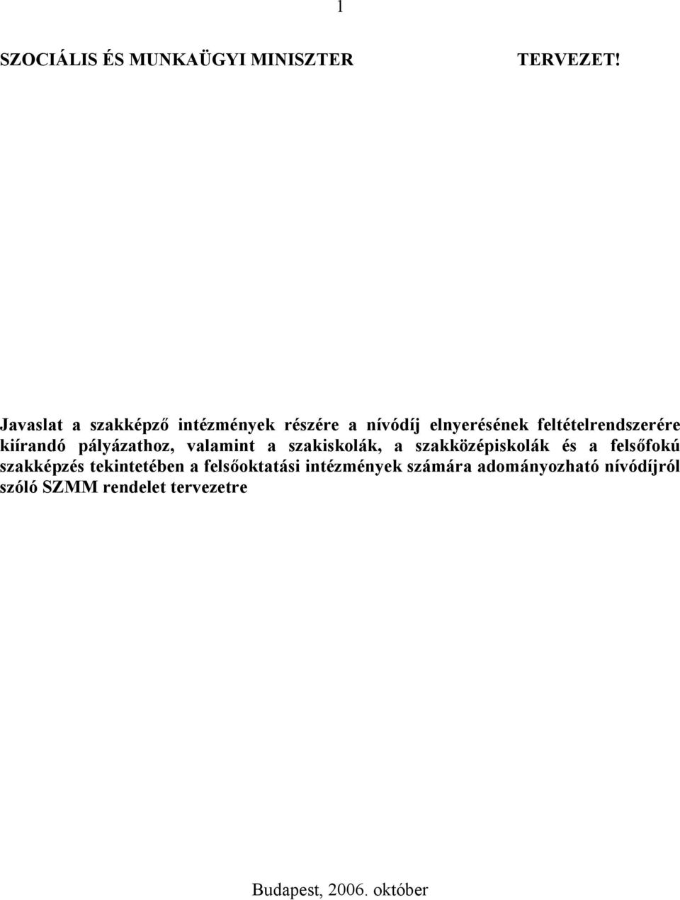 kiírandó pályázathoz, valamint a szakiskolák, a szakközépiskolák és a felsőfokú