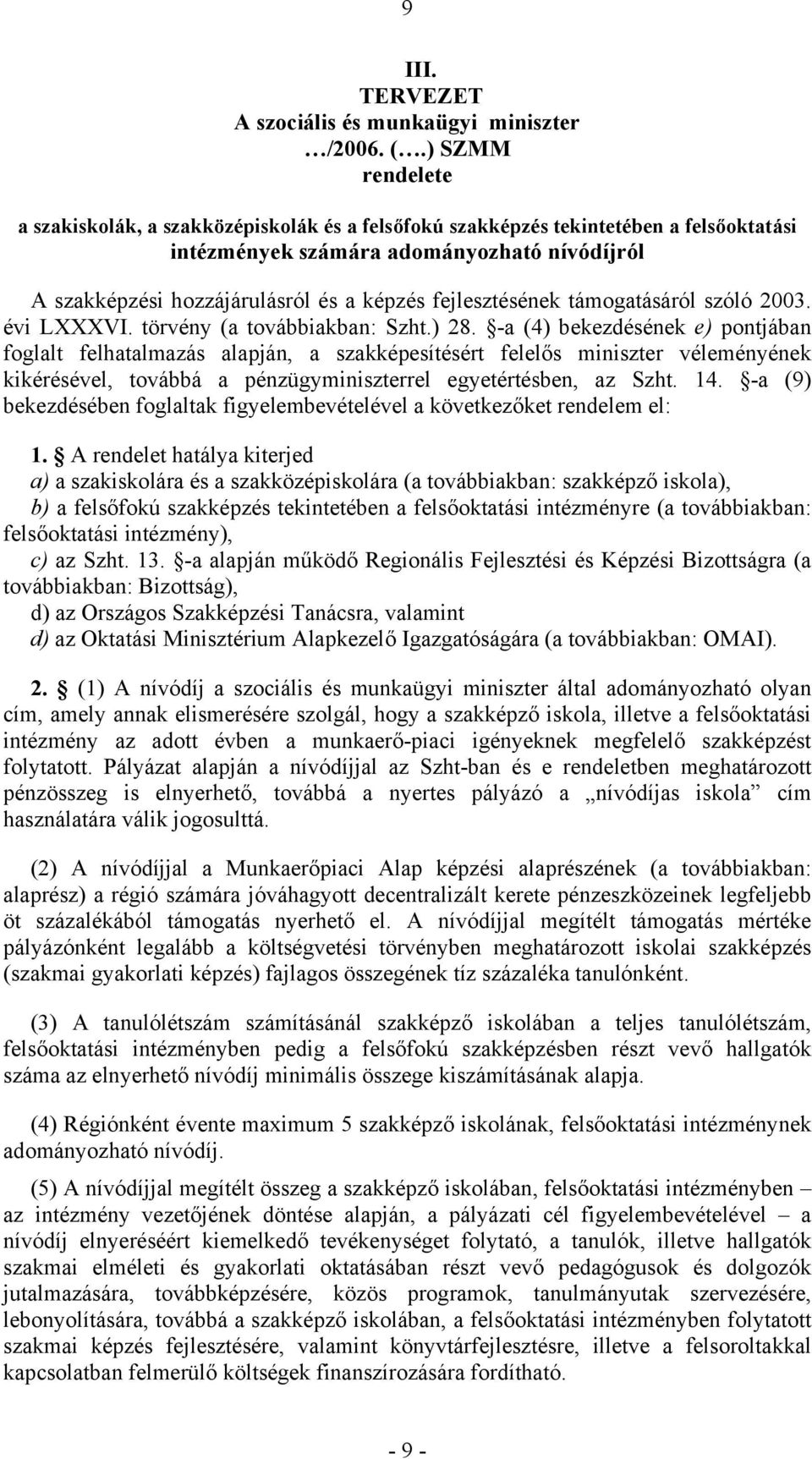 fejlesztésének támogatásáról szóló 2003. évi LXXXVI. törvény (a továbbiakban: Szht.) 28.