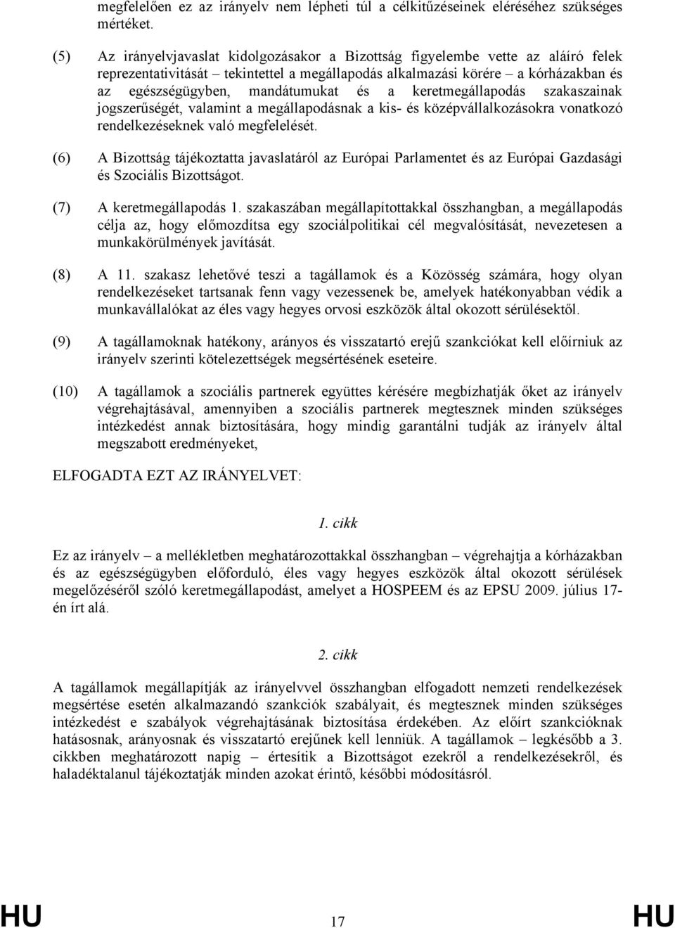 és a keretmegállapodás szakaszainak jogszerűségét, valamint a megállapodásnak a kis- és középvállalkozásokra vonatkozó rendelkezéseknek való megfelelését.