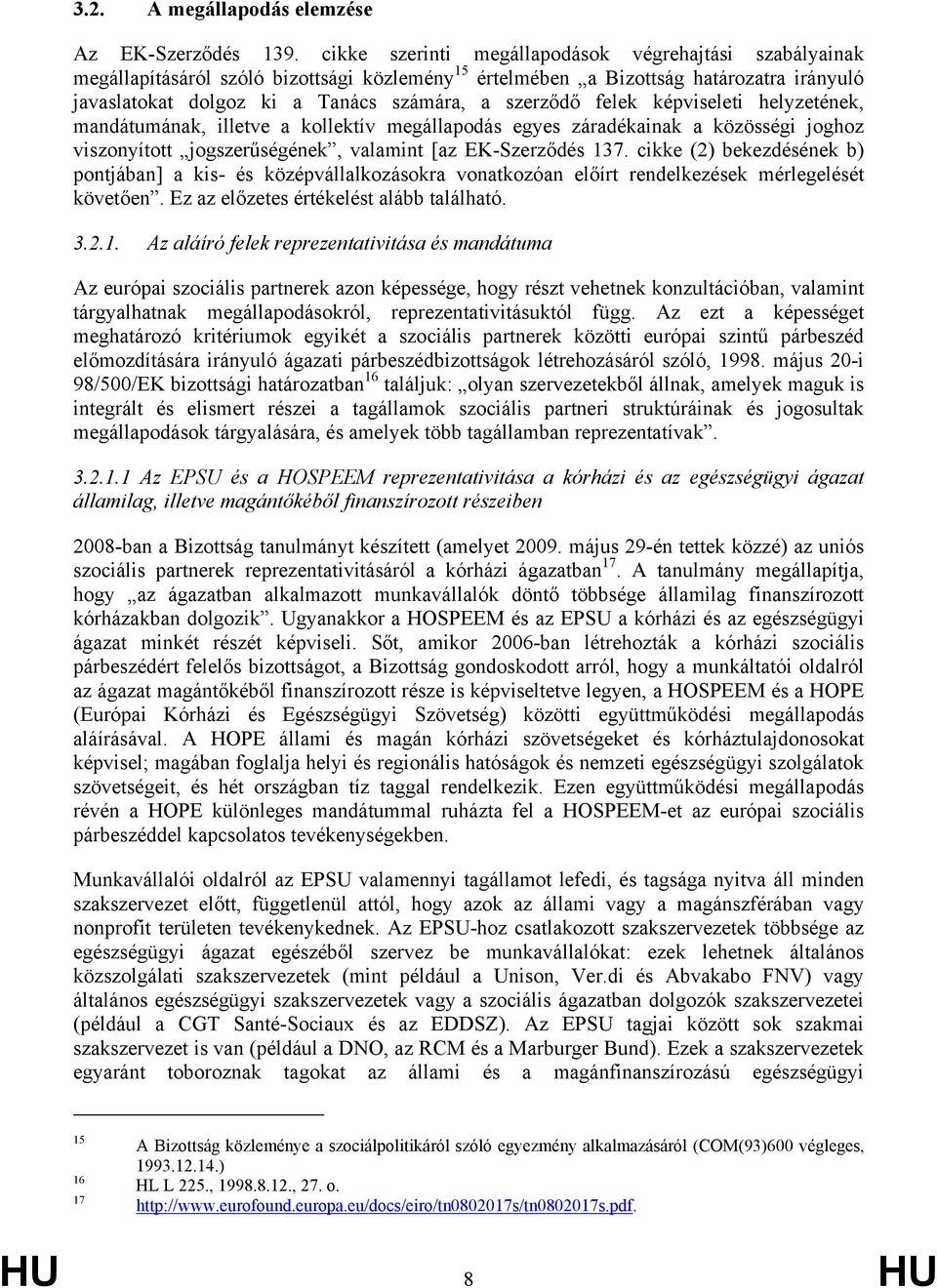 felek képviseleti helyzetének, mandátumának, illetve a kollektív megállapodás egyes záradékainak a közösségi joghoz viszonyított jogszerűségének, valamint [az EK-Szerződés 137.