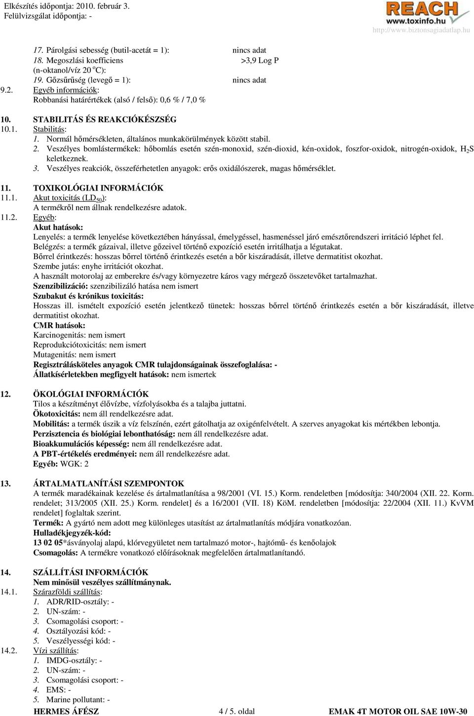 Veszélyes bomlástermékek: hıbomlás esetén szén-monoxid, szén-dioxid, kén-oxidok, foszfor-oxidok, nitrogén-oxidok, H 2 S keletkeznek. 3.