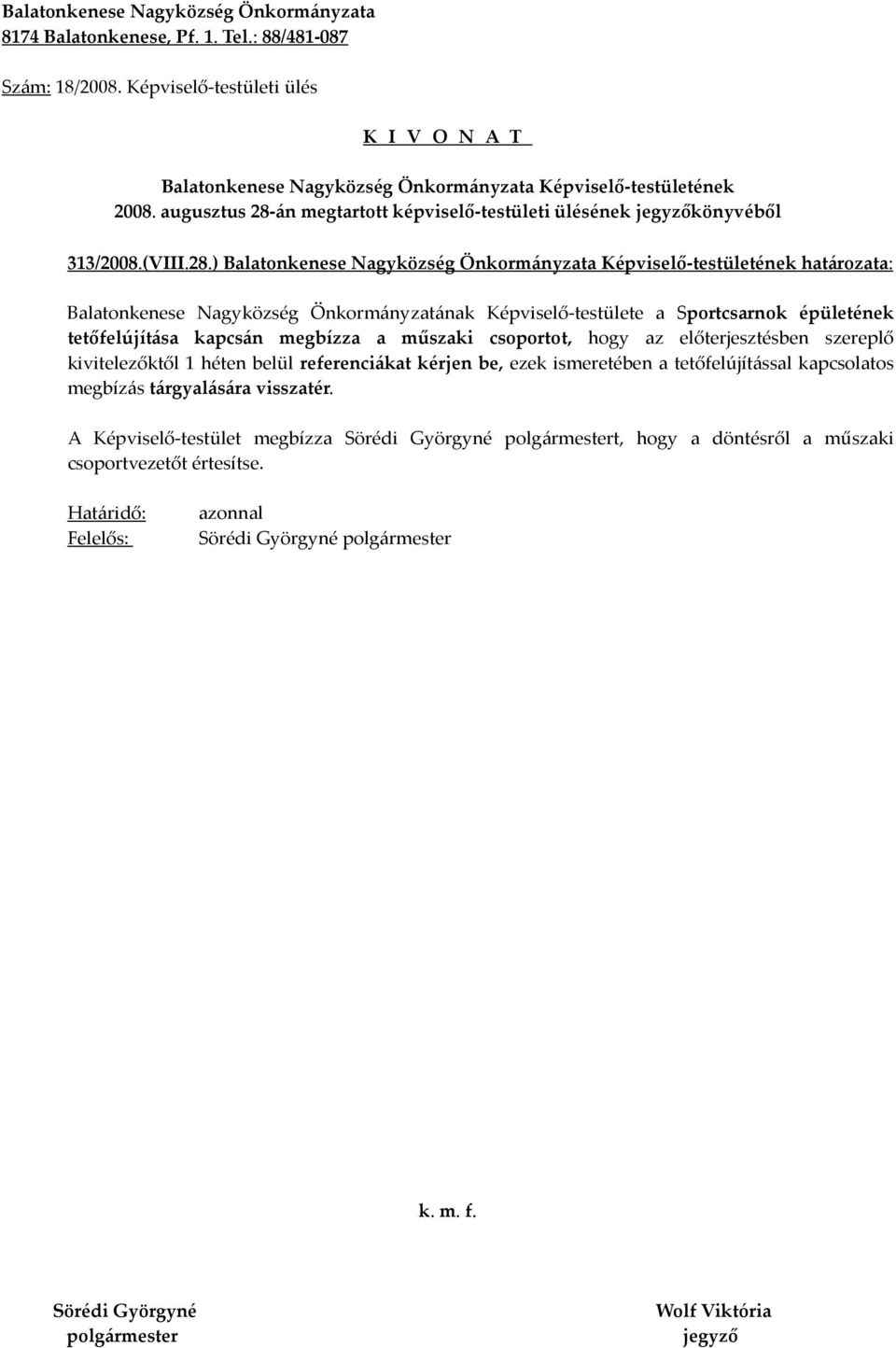 ) határozata: Balatonkenese Nagyközség Önkormányzatának Képviselő-testülete a Sportcsarnok épületének tetőfelújítása kapcsán