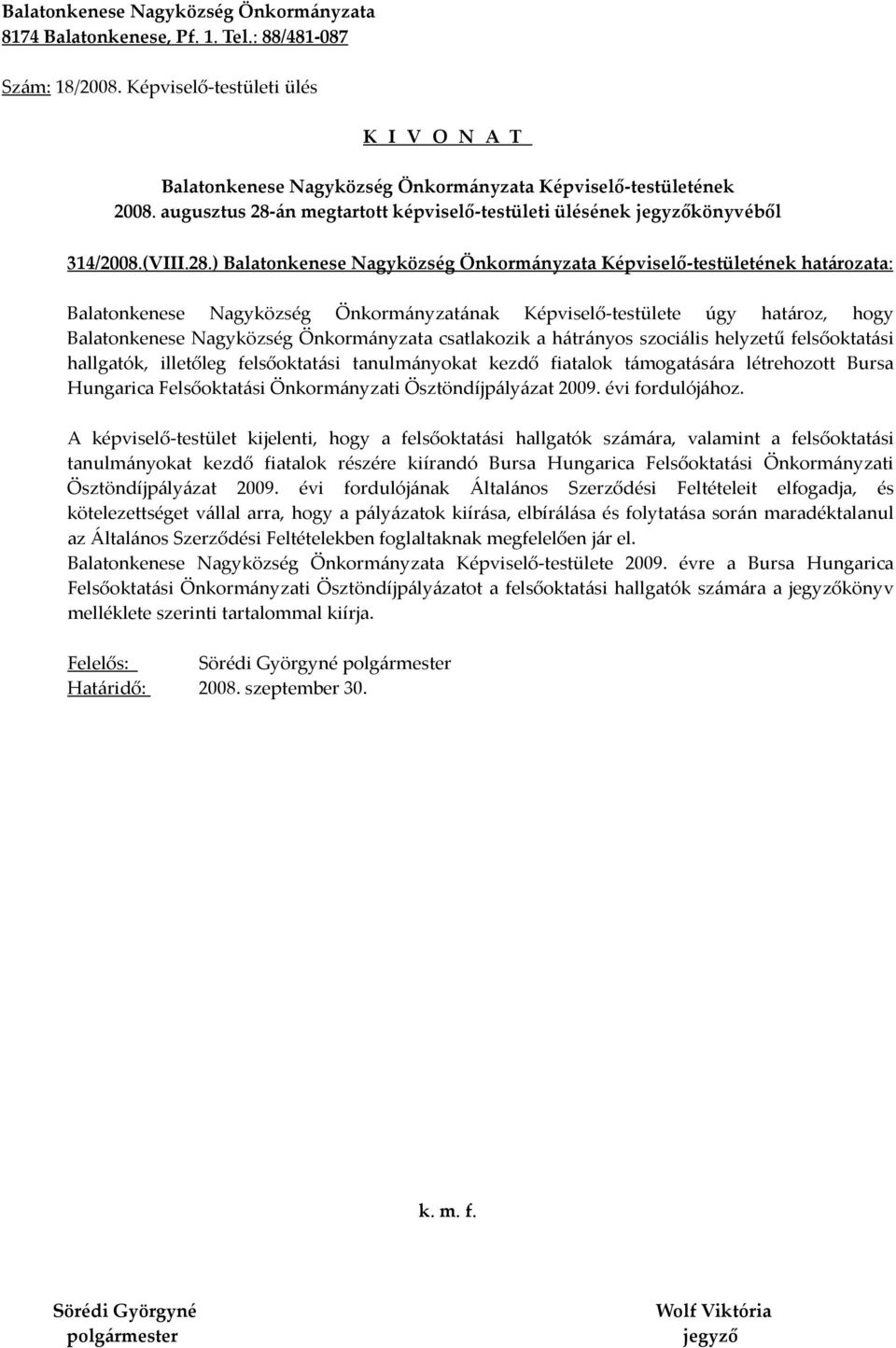 ) határozata: Balatonkenese Nagyközség Önkormányzatának Képviselő-testülete úgy határoz, hogy Balatonkenese Nagyközség Önkormányzata csatlakozik a hátrányos szociális helyzetű felsőoktatási