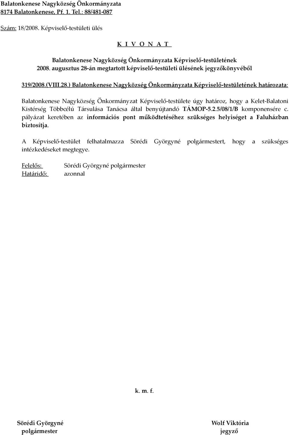 ) határozata: Balatonkenese Nagyközség Önkormányzat Képviselő-testülete úgy határoz, hogy a Kelet-Balatoni Kistérség