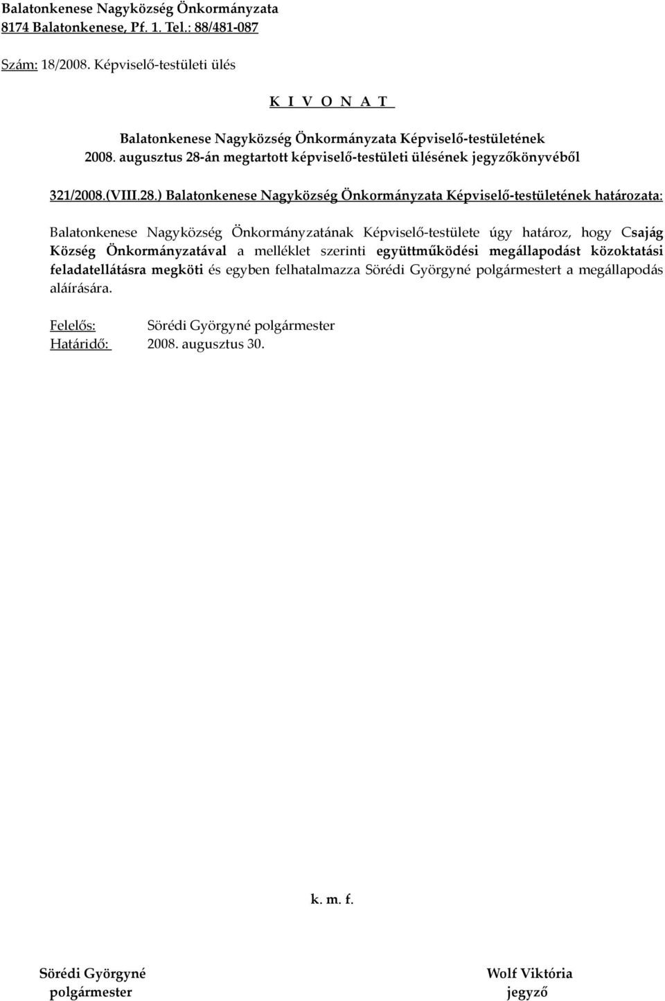 ) határozata: Balatonkenese Nagyközség Önkormányzatának Képviselő-testülete úgy határoz, hogy