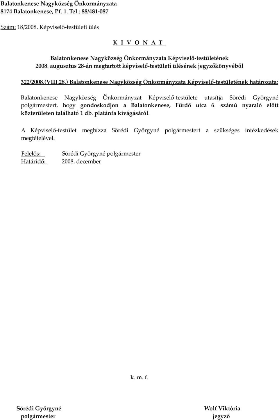 ) határozata: Balatonkenese Nagyközség Önkormányzat Képviselő-testülete utasítja t, hogy