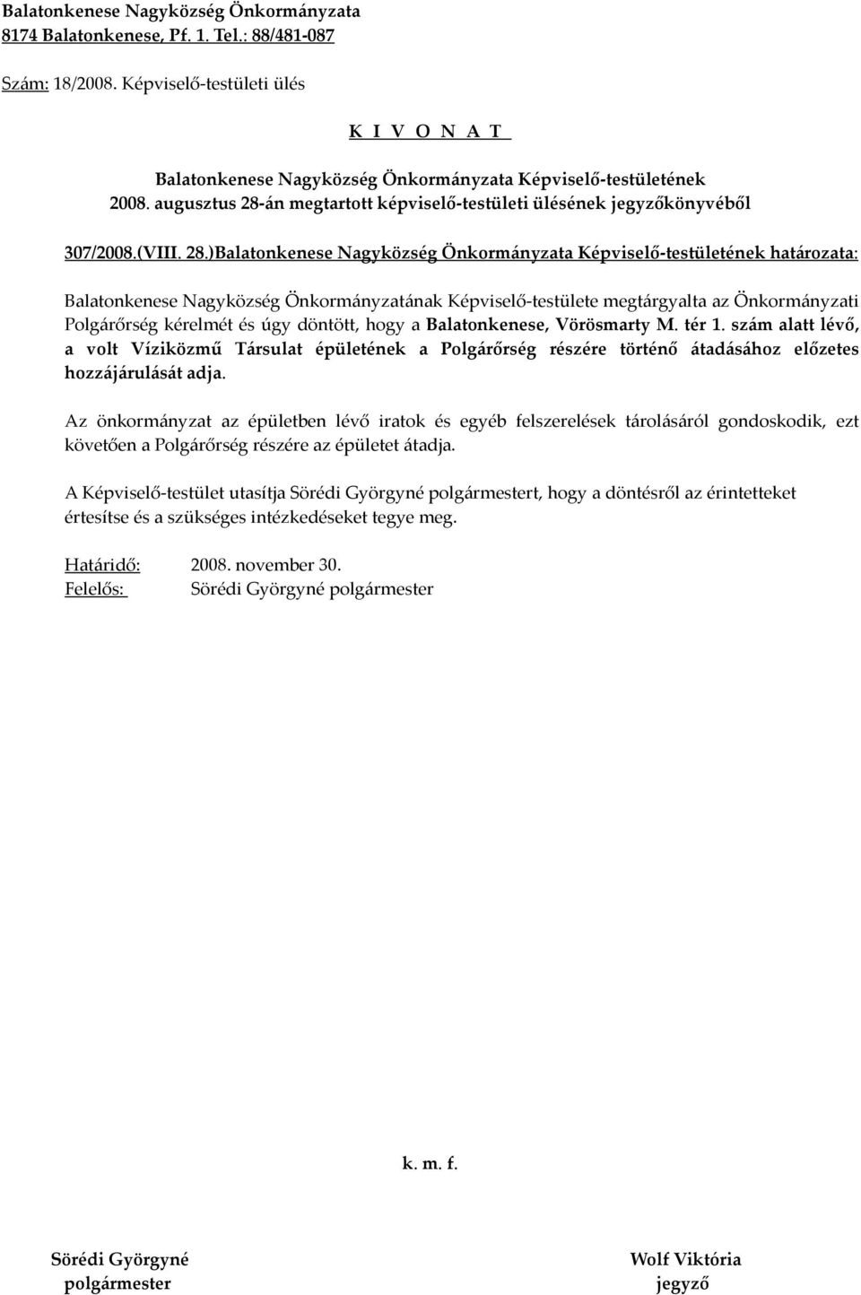 ) határozata: Balatonkenese Nagyközség Önkormányzatának Képviselő-testülete megtárgyalta az Önkormányzati Polgárőrség kérelmét és úgy döntött, hogy a Balatonkenese,