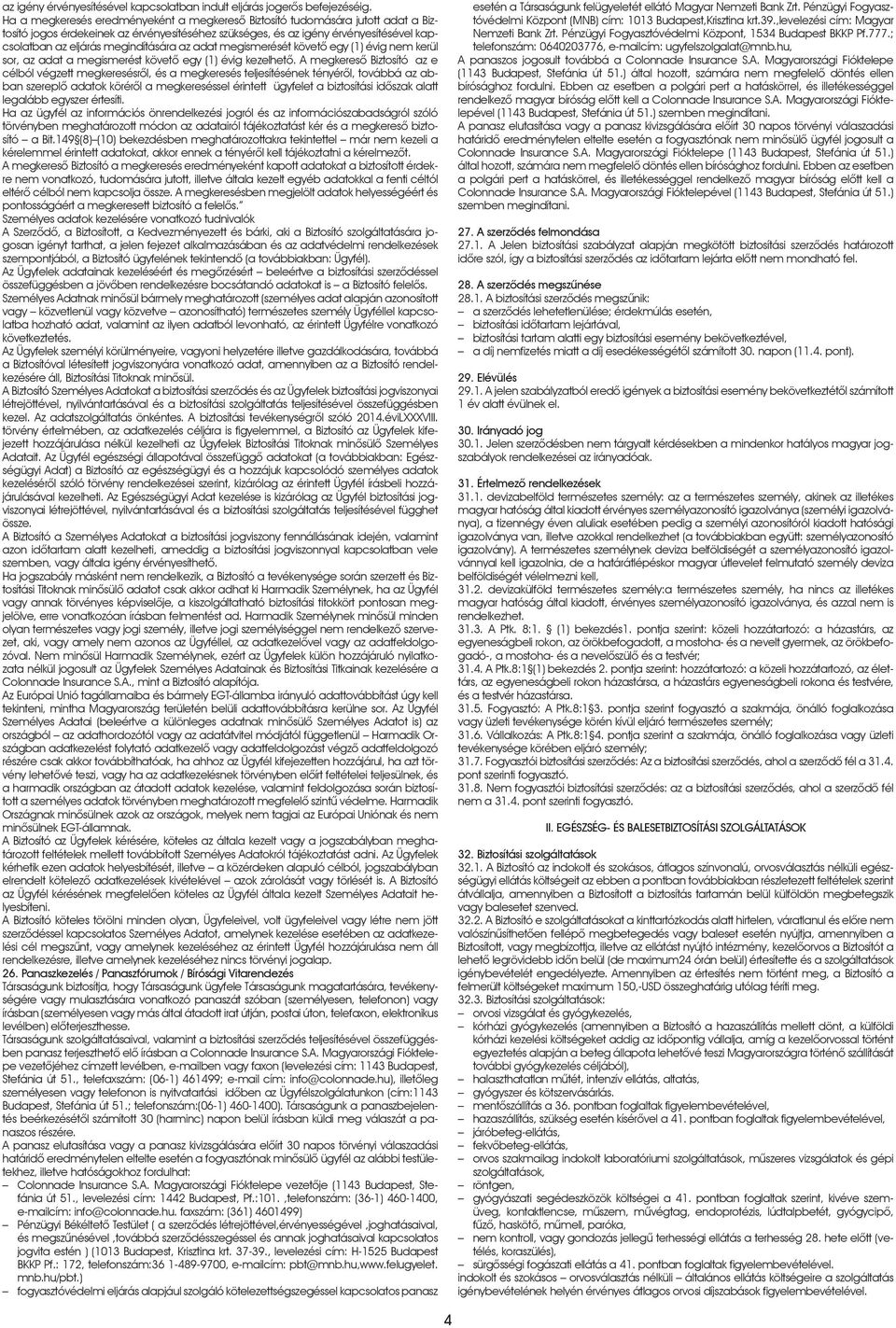 megindítására az adat megismerését követô egy (1) évig nem kerül sor, az adat a megismerést követô egy (1) évig kezelhetô.