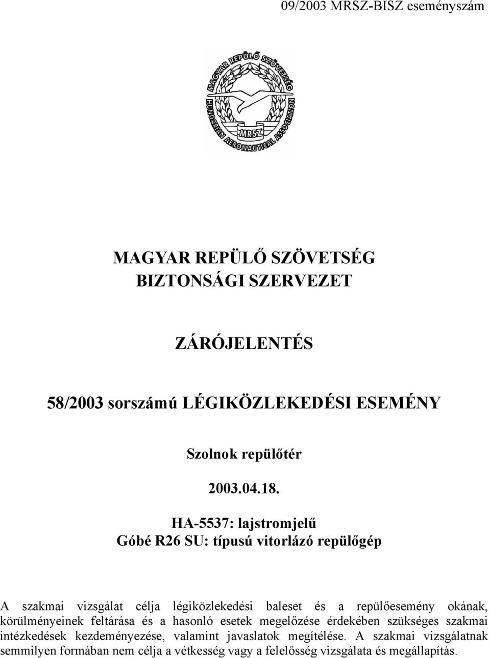 HA-5537: lajstromjelű Góbé R26 SU: típusú vitorlázó repülőgép A szakmai vizsgálat célja légiközlekedési baleset és a repülőesemény