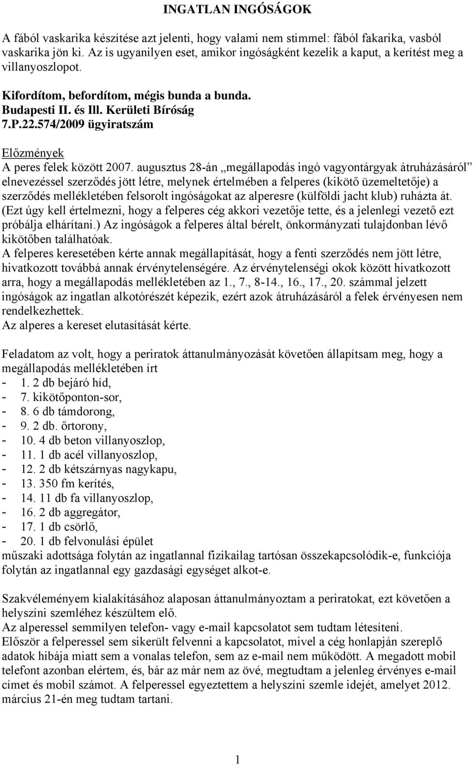 574/2009 ügyiratszám Előzmények A peres felek között 2007.