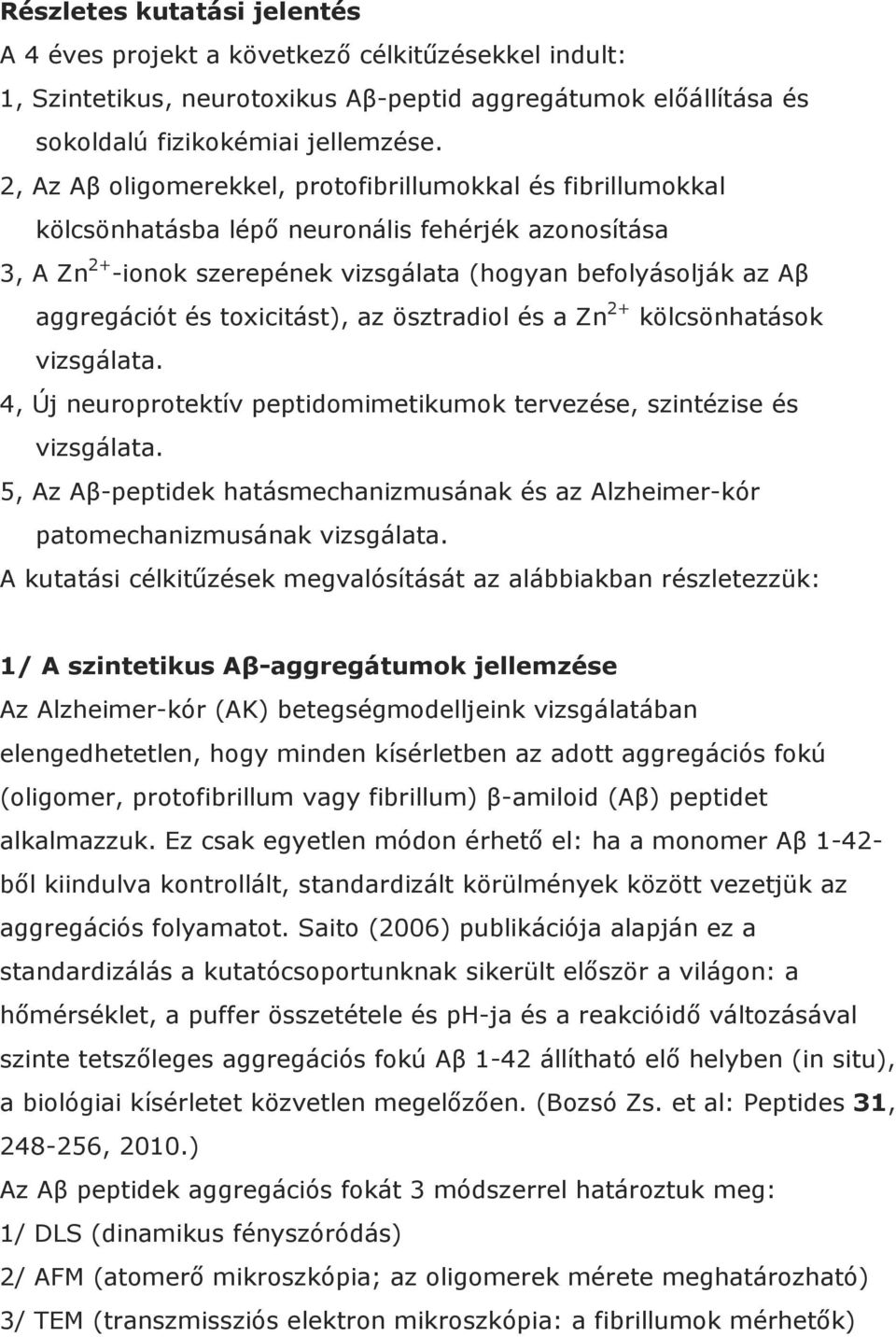 toxicitást), az ösztradiol és a Zn 2+ kölcsönhatások vizsgálata. 4, Új neuroprotektív peptidomimetikumok tervezése, szintézise és vizsgálata.