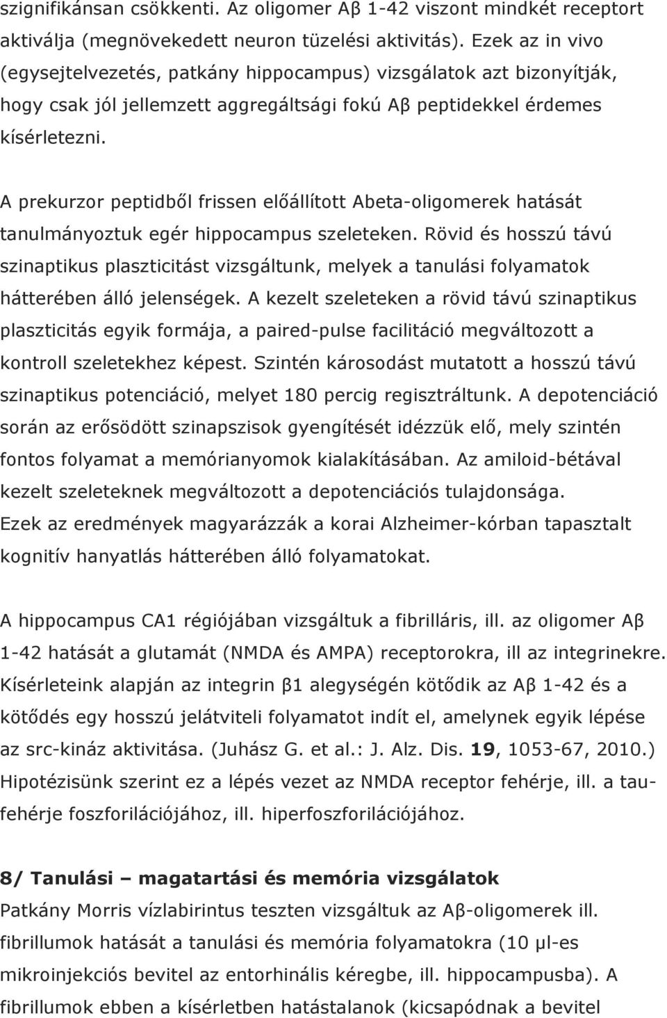 A prekurzor peptidből frissen előállított Abeta-oligomerek hatását tanulmányoztuk egér hippocampus szeleteken.