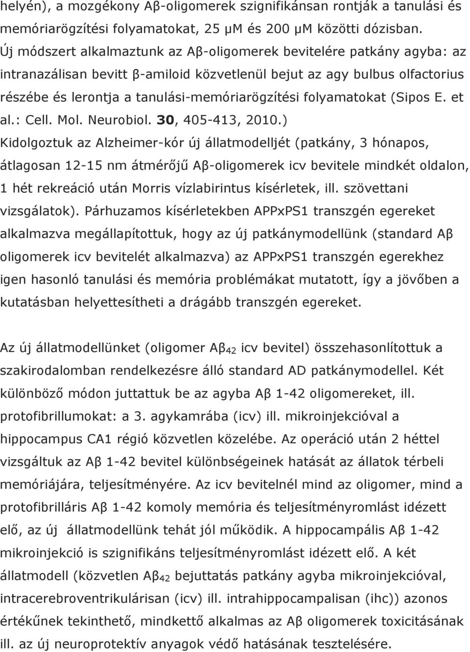 folyamatokat (Sipos E. et al.: Cell. Mol. Neurobiol. 30, 405-413, 2010.
