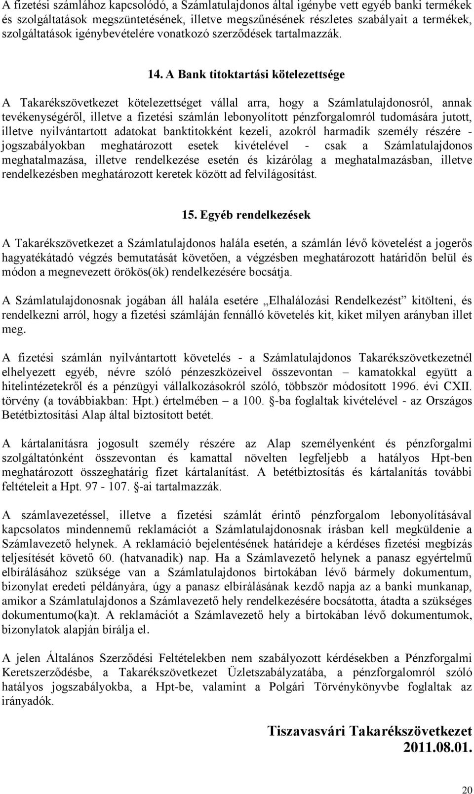 A Bank titoktartási kötelezettsége A Takarékszövetkezet kötelezettséget vállal arra, hogy a Számlatulajdonosról, annak tevékenységéről, illetve a fizetési számlán lebonyolított pénzforgalomról