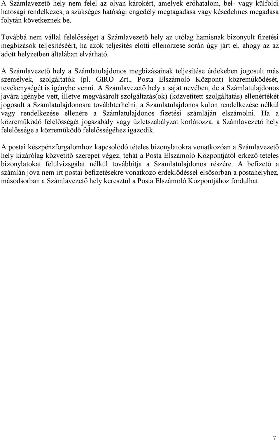 helyzetben általában elvárható. A Számlavezető hely a Számlatulajdonos megbízásainak teljesítése érdekében jogosult más személyek, szolgáltatók (pl. GIRO Zrt.