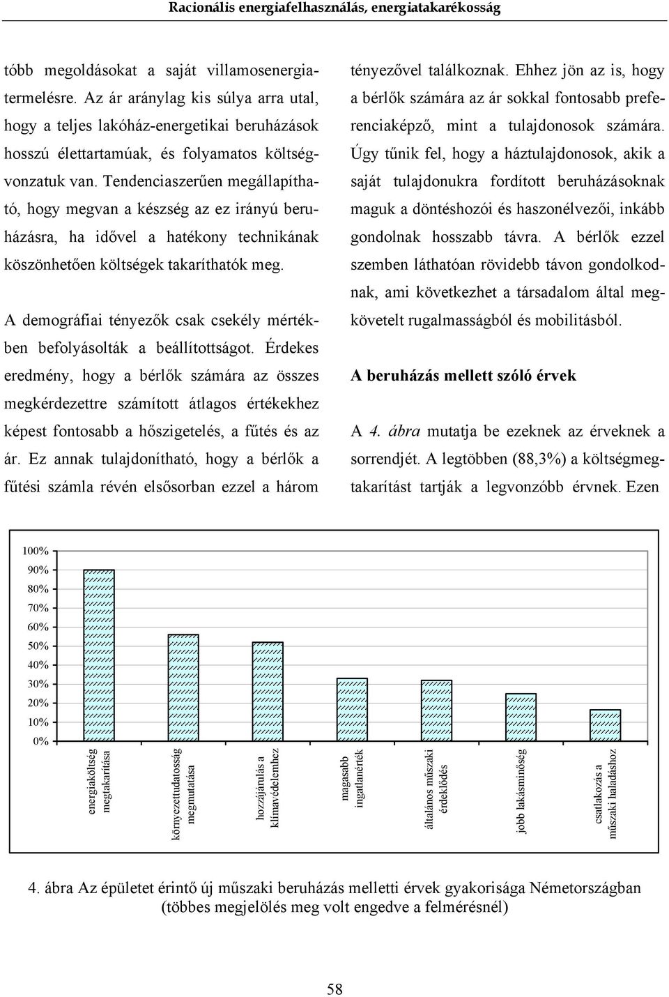 A demográfiai tényezők csak csekély mértékben befolyásolták a beállítottságot.