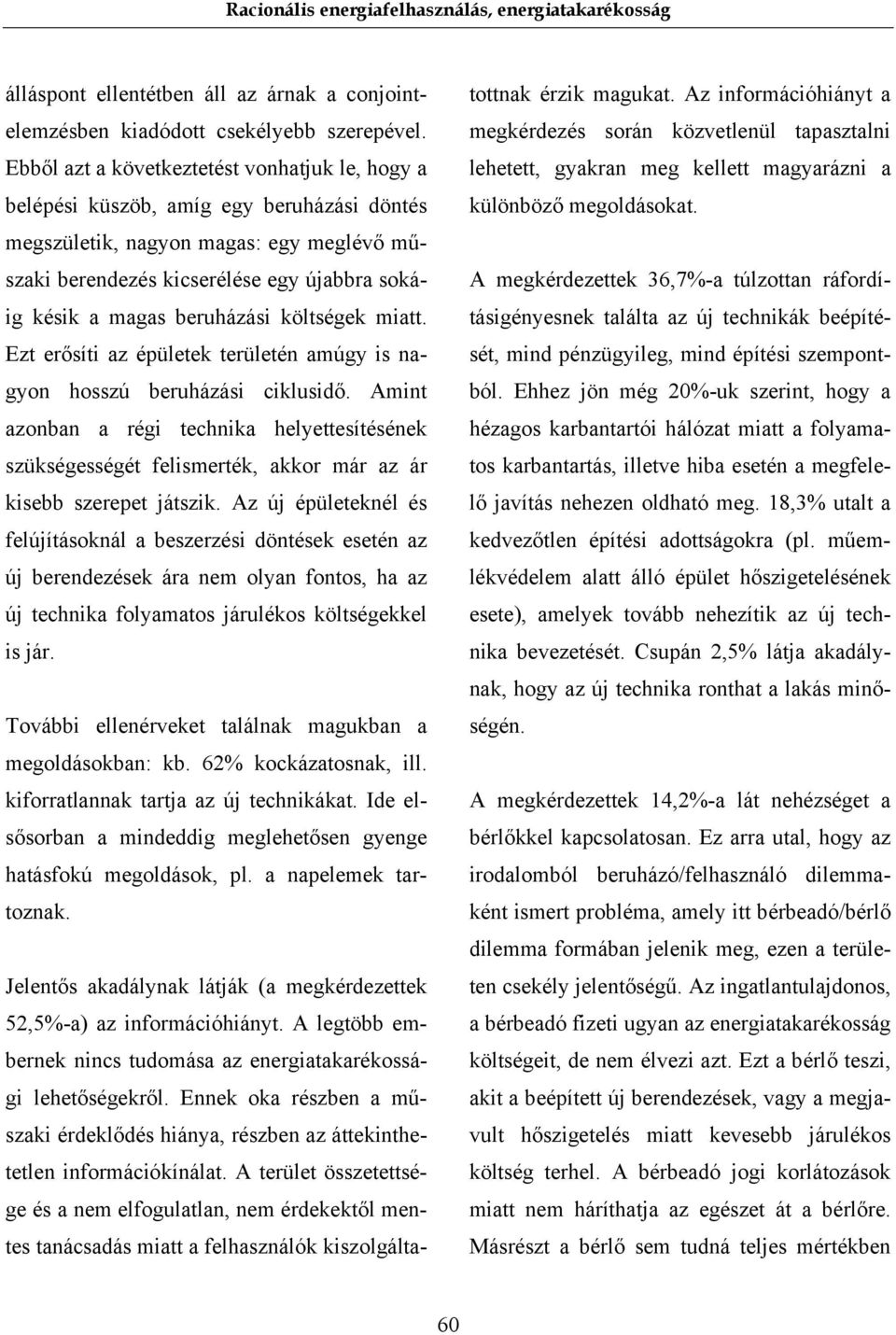 beruházási költségek miatt. Ezt erősíti az épületek területén amúgy is nagyon hosszú beruházási ciklusidő.