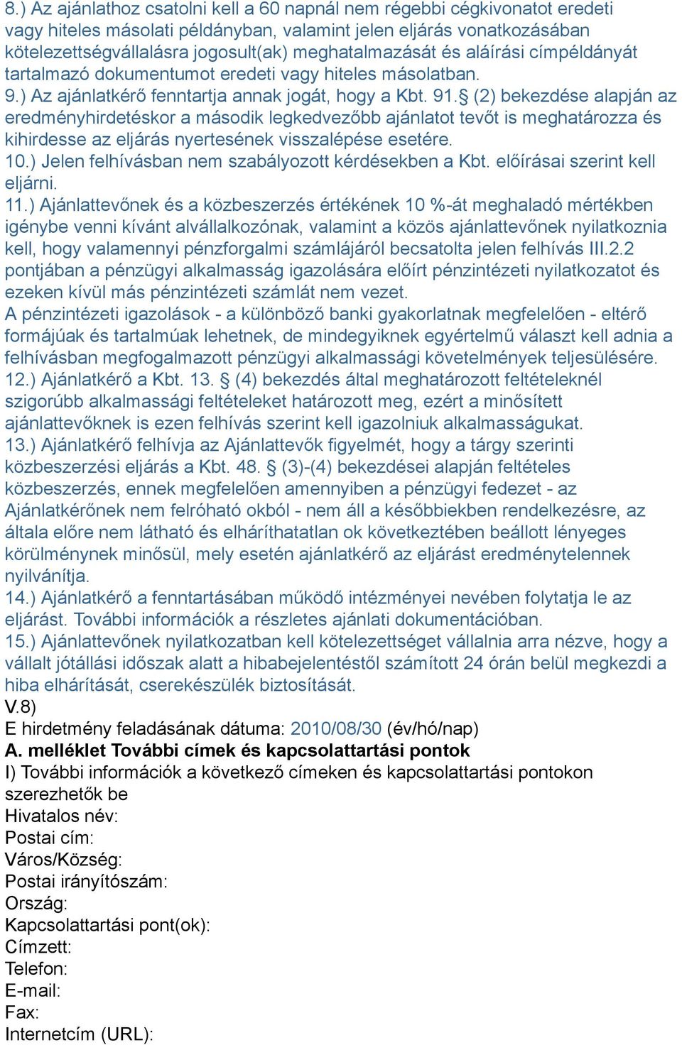 (2) bekezdése alapján az eredményhirdetéskor a második legkedvezőbb ajánlatot tevőt is meghatározza és kihirdesse az eljárás nyertesének visszalépése esetére. 10.