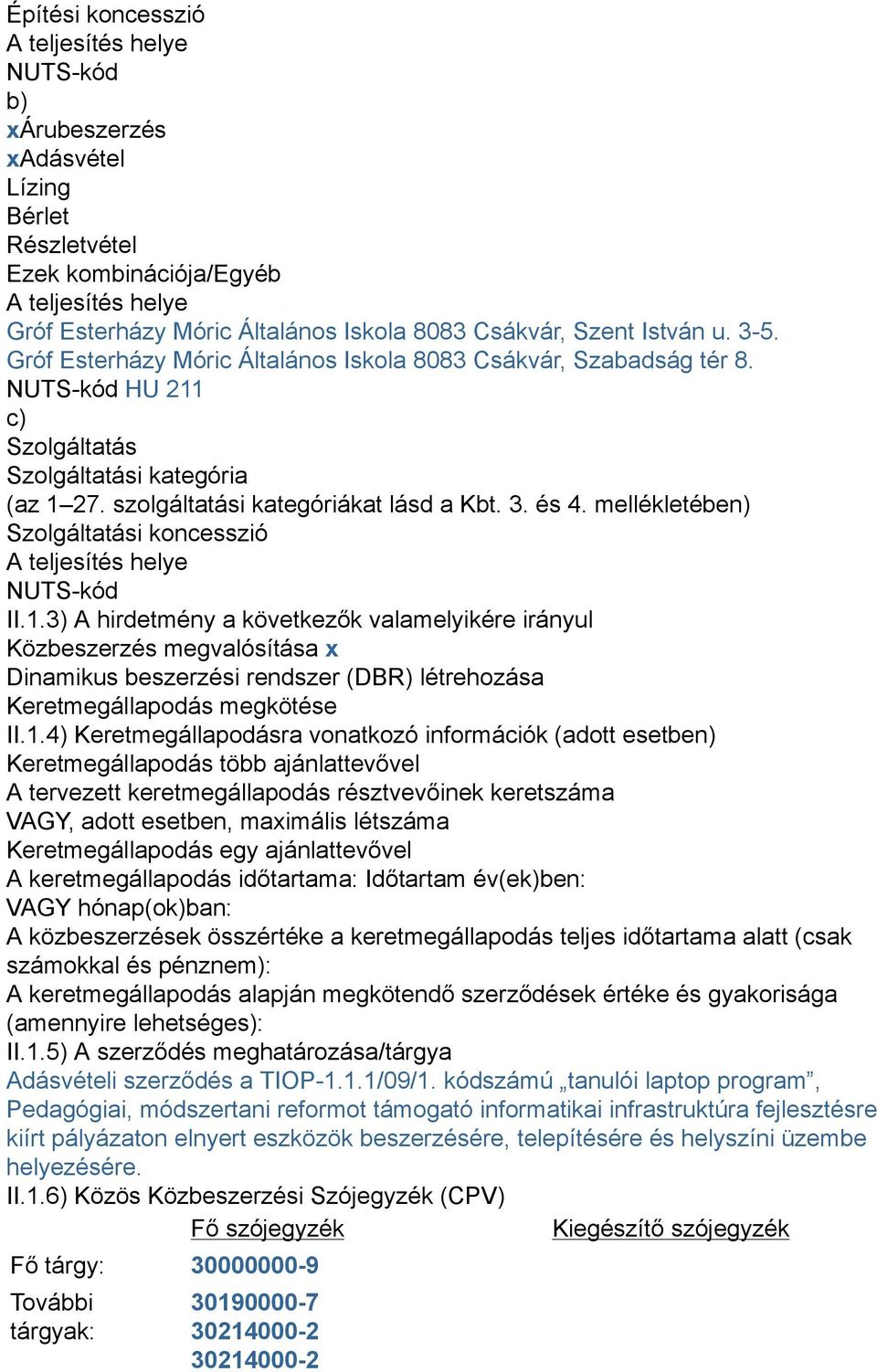 mellékletében) Szolgáltatási koncesszió A teljesítés helye NUTS-kód II.1.