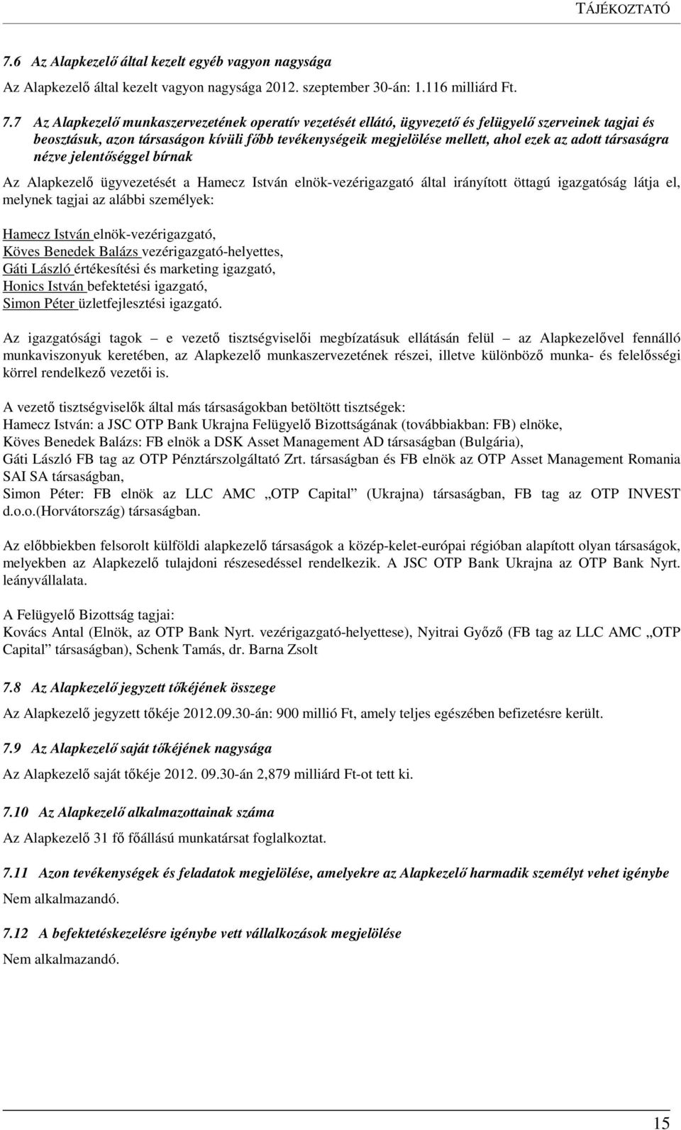 7 Az Alapkezelő munkaszervezetének operatív vezetését ellátó, ügyvezető és felügyelő szerveinek tagjai és beosztásuk, azon társaságon kívüli főbb tevékenységeik megjelölése mellett, ahol ezek az