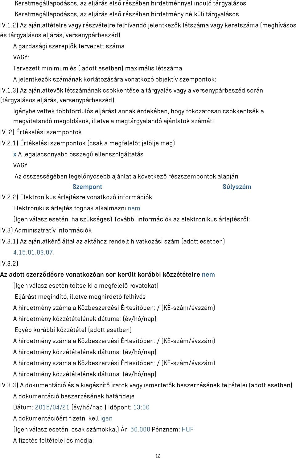 minimum és ( adott esetben) maximális létszáma A jelentkezők számának korlátozására vonatkozó objektív szempontok: IV.1.