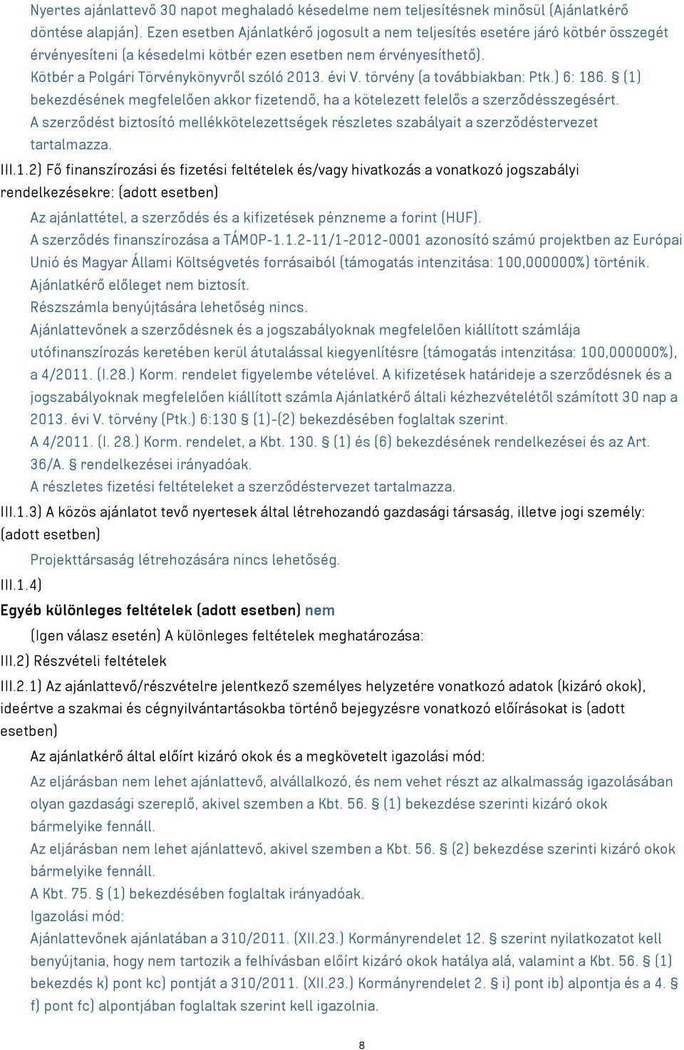 törvény (a továbbiakban: Ptk.) 6: 186. (1) bekezdésének megfelelően akkor fizetendő, ha a kötelezett felelős a szerződésszegésért.