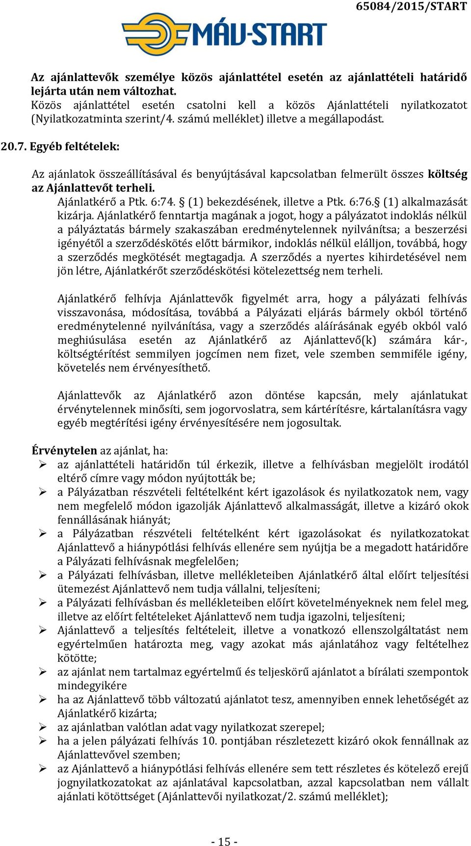 Egyéb feltételek: Az ajánlatok összeállításával és benyújtásával kapcsolatban felmerült összes költség az Ajánlattevőt terheli. Ajánlatkérő a Ptk. 6:74. (1) bekezdésének, illetve a Ptk. 6:76.