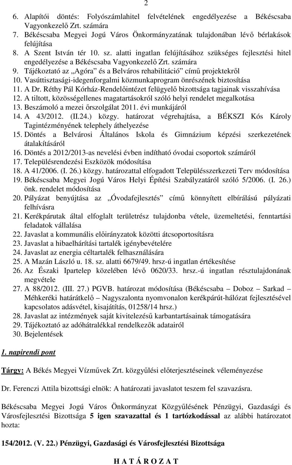 Tájékoztató az Agóra és a Belváros rehabilitáció című projektekről 10. Vasúttisztasági-idegenforgalmi közmunkaprogram önrészének biztosítása 11. A Dr.