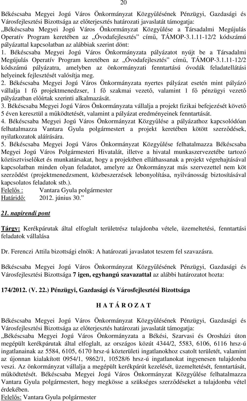 Békéscsaba Megyei Jogú Város Önkormányzata pályázatot nyújt be a Társadalmi Megújulás Operatív Program keretében az Óvodafejlesztés című, TÁMOP-3.1.