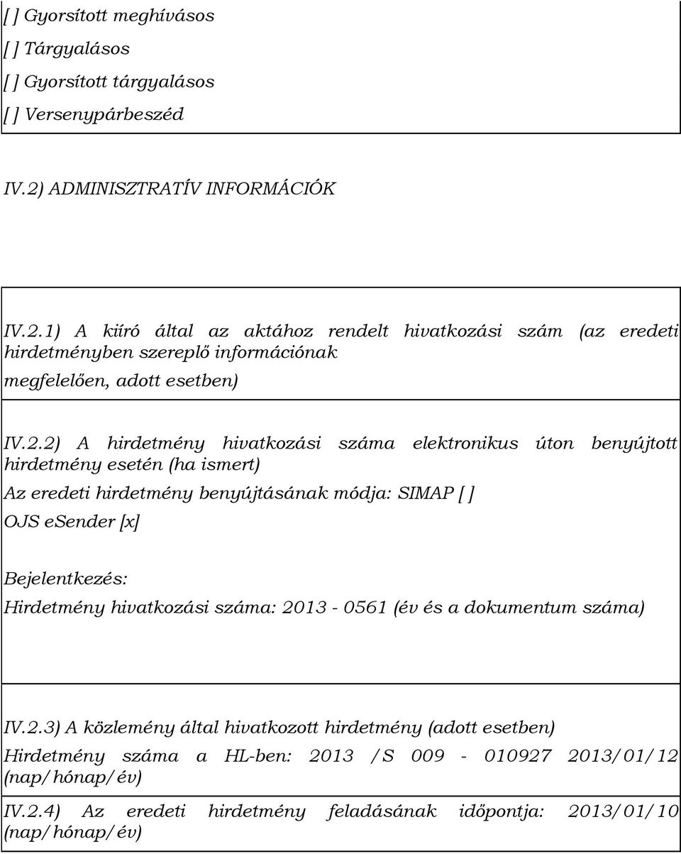 1) A kiíró által az aktához rendelt hivatkozási szám (az eredeti hirdetményben szereplő információnak megfelelően, adott esetben) IV.2.