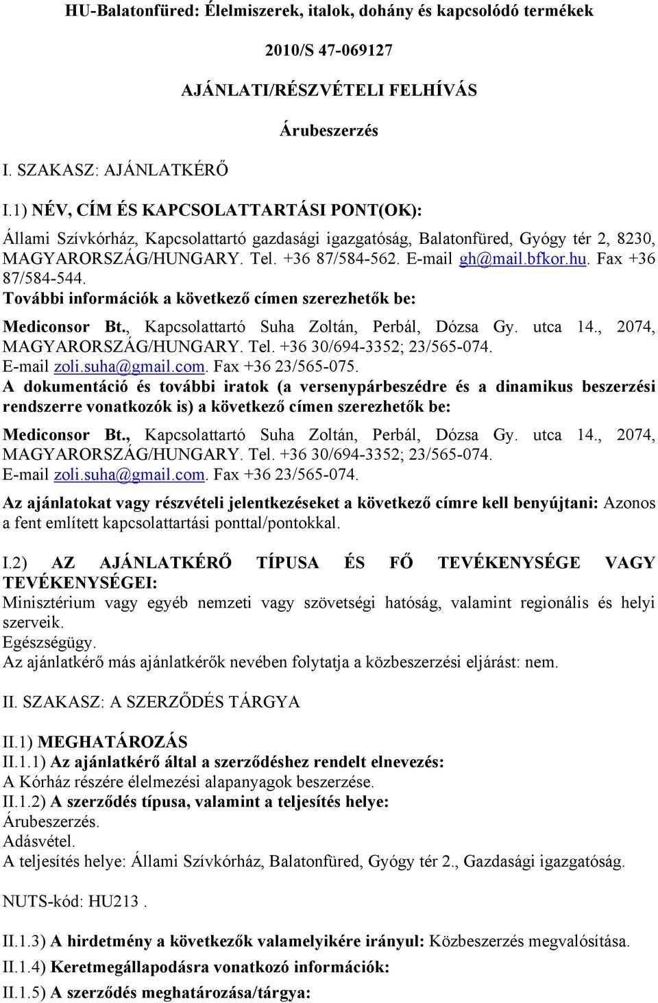 Fax +36 87/584-544. További információk a következő címen szerezhetők be: Mediconsor Bt., Κapcsolattartó Suha Zoltán, Perbál, Dózsa Gy. utca 14., 2074, MAGYARORSZÁG/HUNGARY. Tel.