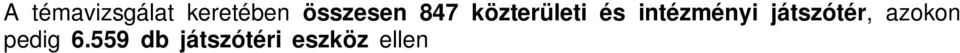 Az ellenőrzött és kifogásolt játszóterek megoszlása a 2011-2014. évi témavizsgálatok során 900 863 837 847 800 700 600 500 400 333 582 581 491 Ellenőrzött Kifogásolt 300 200 181 100 0 2011. 2012.