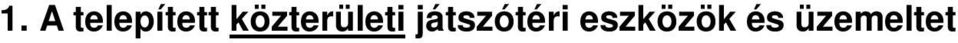 A vizsgált közterületi játszóterek közül - 387 önkormányzati üzemeltetésű, - 41 pedig egyéb (nem önkormányzati) üzemeltetésben működik. A felügyelőségek a 428 közterületi játszótéren összesen 2.