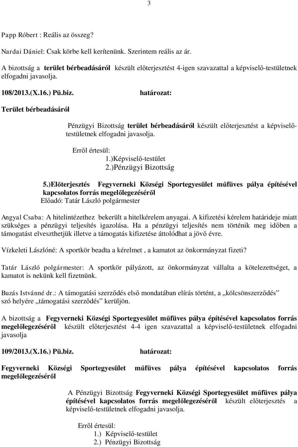 )Képviselő-testület 2.)Pénzügyi Bizottság 5.