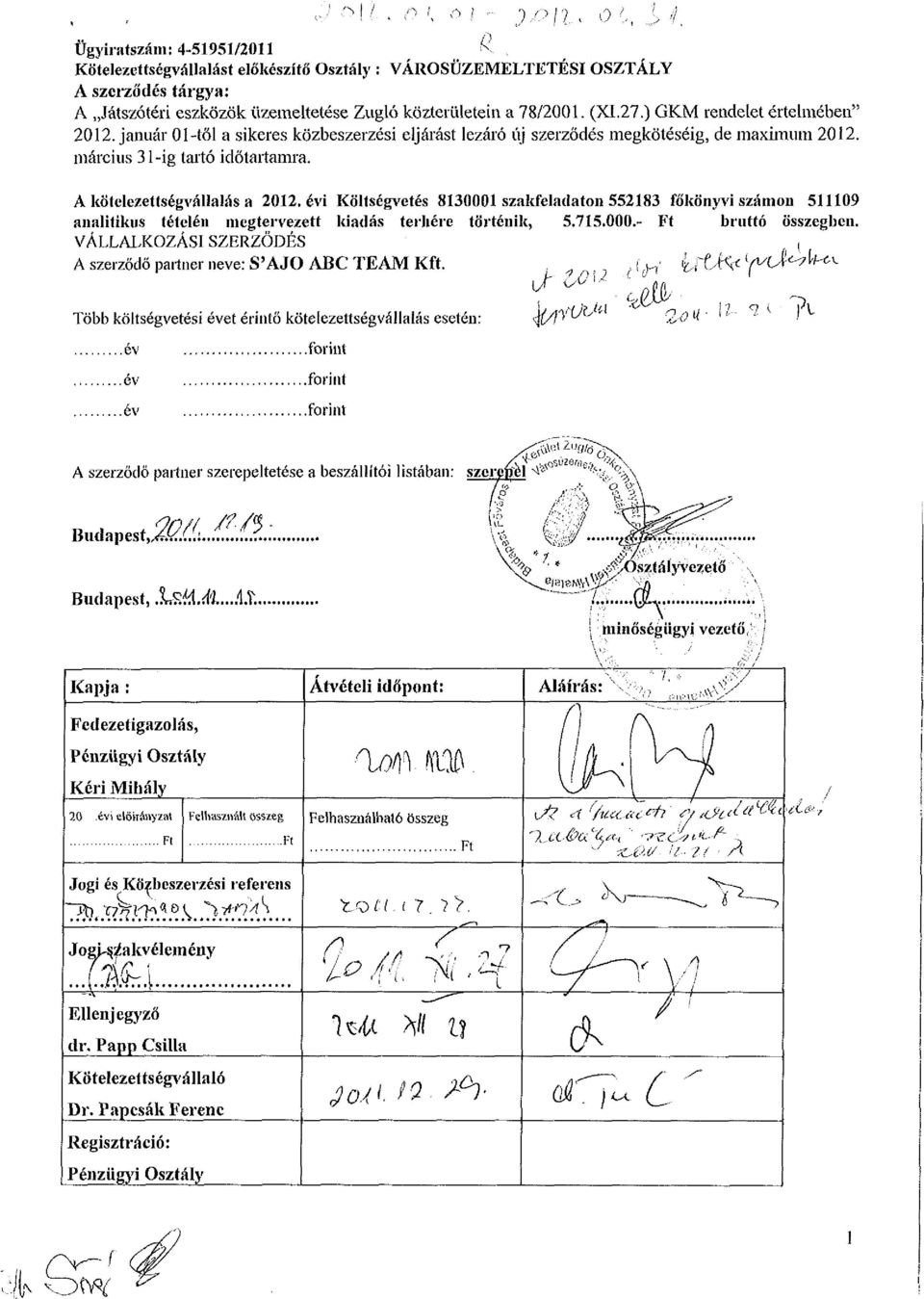 27.) GKM rendelet értelmében" 2012. január 01-től a sikeres közbeszerzési eljárást lezáró új szerződés megkötéséig, de maximum 2012. március 31-ig tartó időtartamra. A kötelezettségvállalás a 2012.