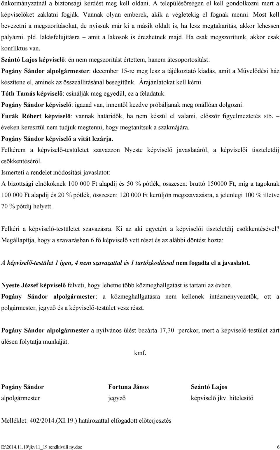 Ha csak megszorítunk, akkor csak konfliktus van. Szántó Lajos : én nem megszorítást értettem, hanem átcsoportosítást.