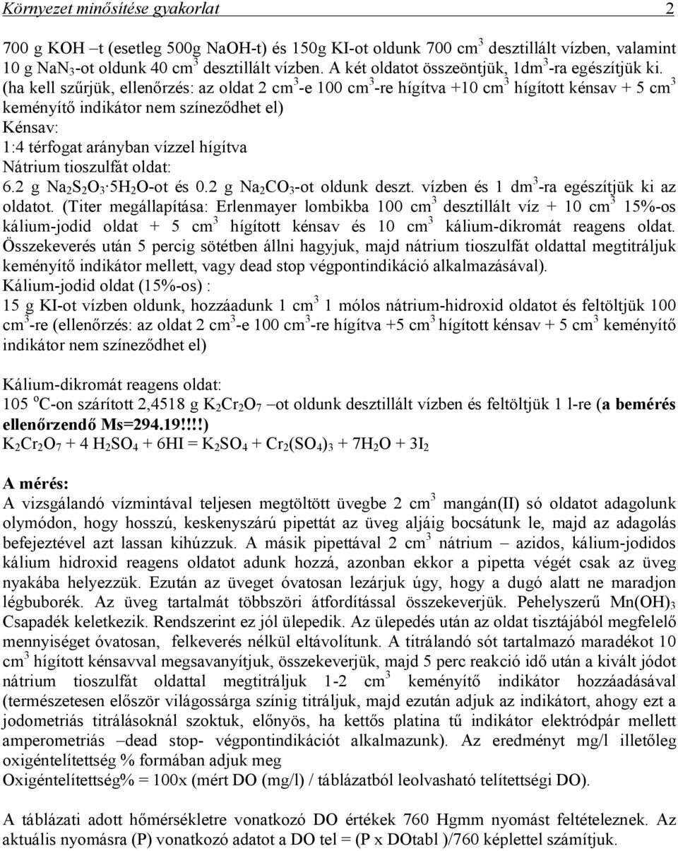 (ha kell szűrjük, ellenőrzés: az oldat 2 cm 3 -e 100 cm 3 -re hígítva +10 cm 3 hígított kénsav + 5 cm 3 keményítő indikátor nem színeződhet el) Kénsav: 1:4 térfogat arányban vízzel hígítva Nátrium