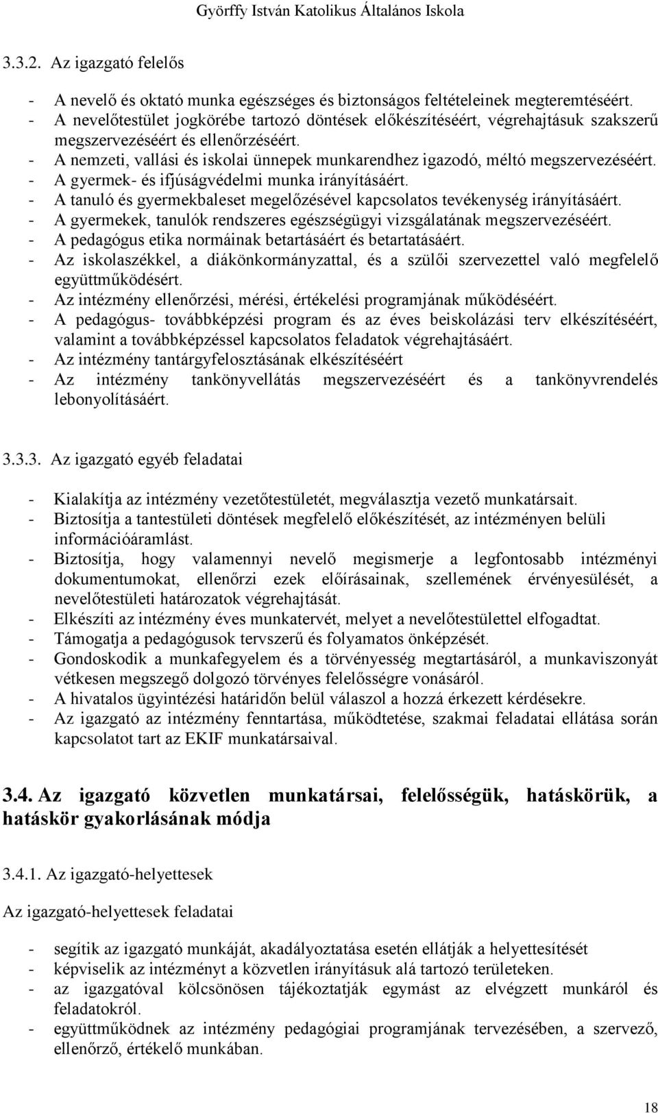 - A nemzeti, vallási és iskolai ünnepek munkarendhez igazodó, méltó megszervezéséért. - A gyermek- és ifjúságvédelmi munka irányításáért.