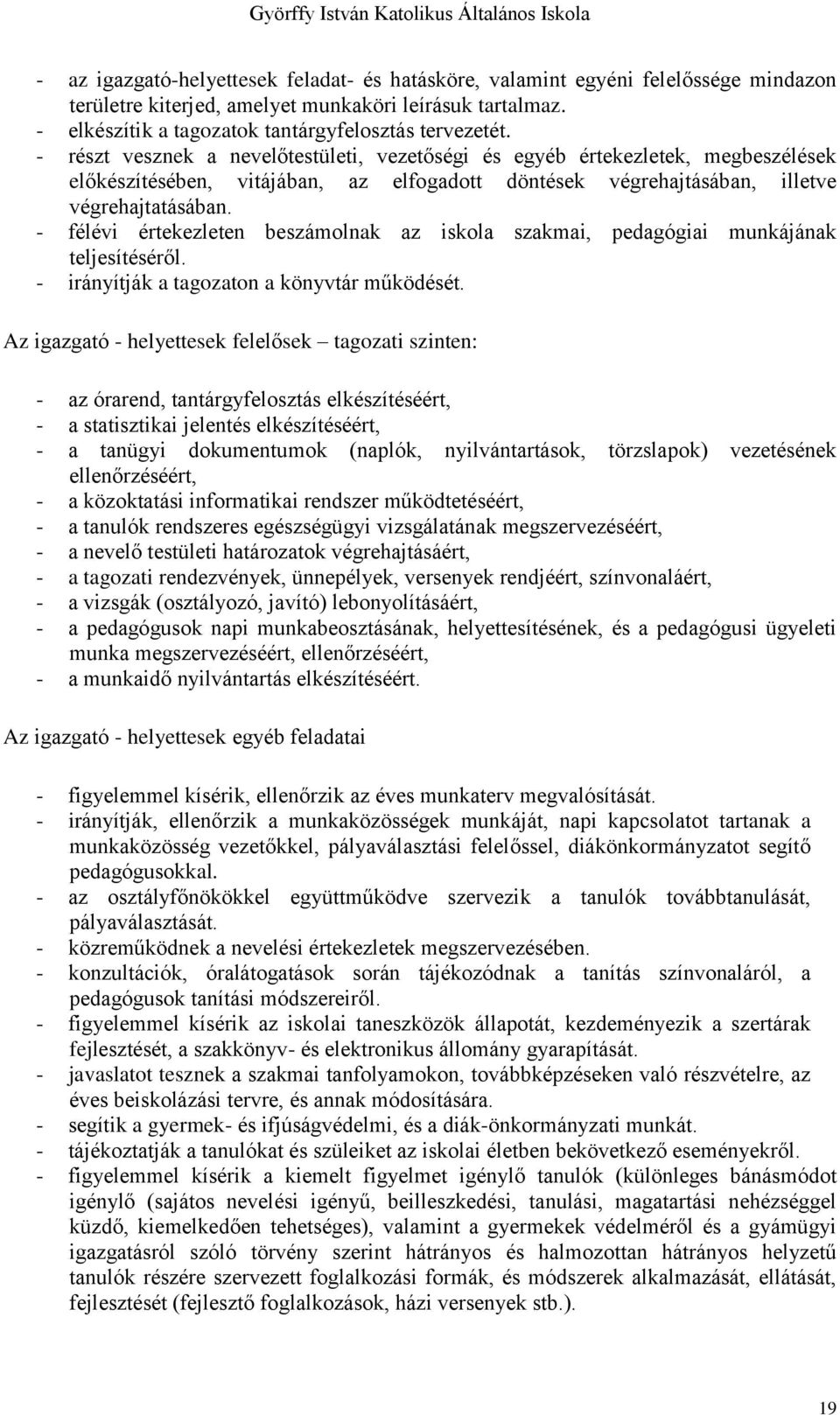 - félévi értekezleten beszámolnak az iskola szakmai, pedagógiai munkájának teljesítéséről. - irányítják a tagozaton a könyvtár működését.