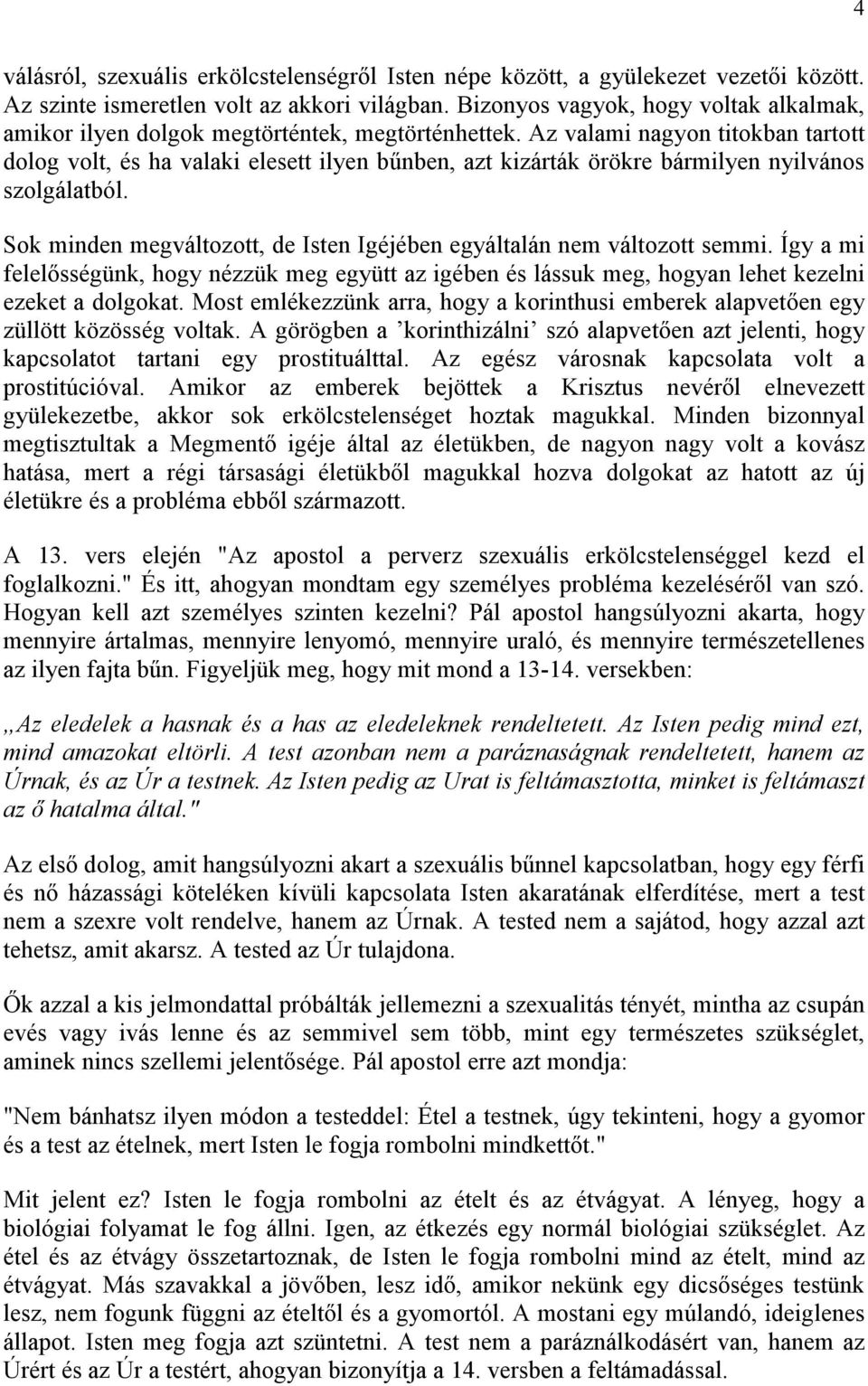 Az valami nagyon titokban tartott dolog volt, és ha valaki elesett ilyen bőnben, azt kizárták örökre bármilyen nyilvános szolgálatból.