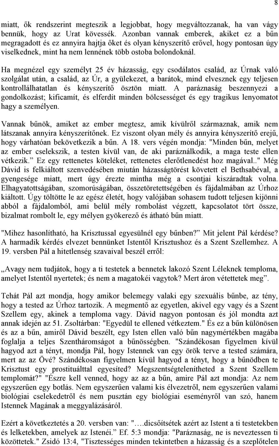 Ha megnézel egy személyt 25 év házasság, egy csodálatos család, az Úrnak való szolgálat után, a család, az Úr, a gyülekezet, a barátok, mind elvesznek egy teljesen kontrollálhatatlan és kényszerítı