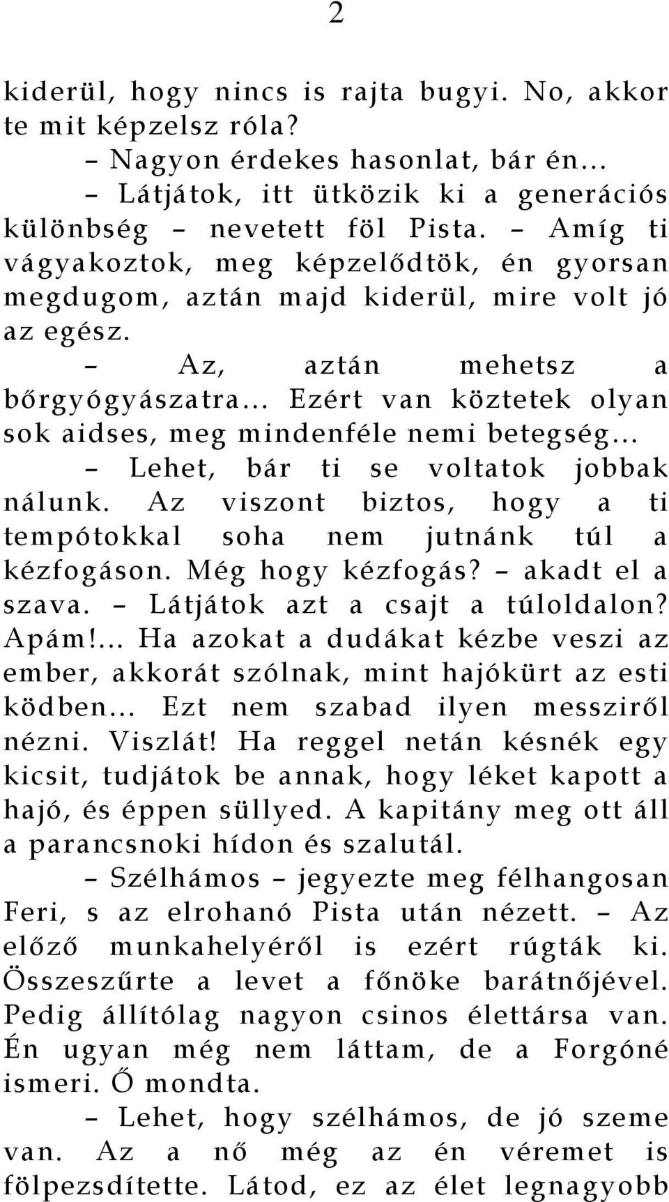 Az, aztán mehetsz a bőrgyógyászatra Ezért van köztetek olyan sok aidses, meg mindenféle nemi betegség Lehet, bár ti se voltatok jobbak nálunk.
