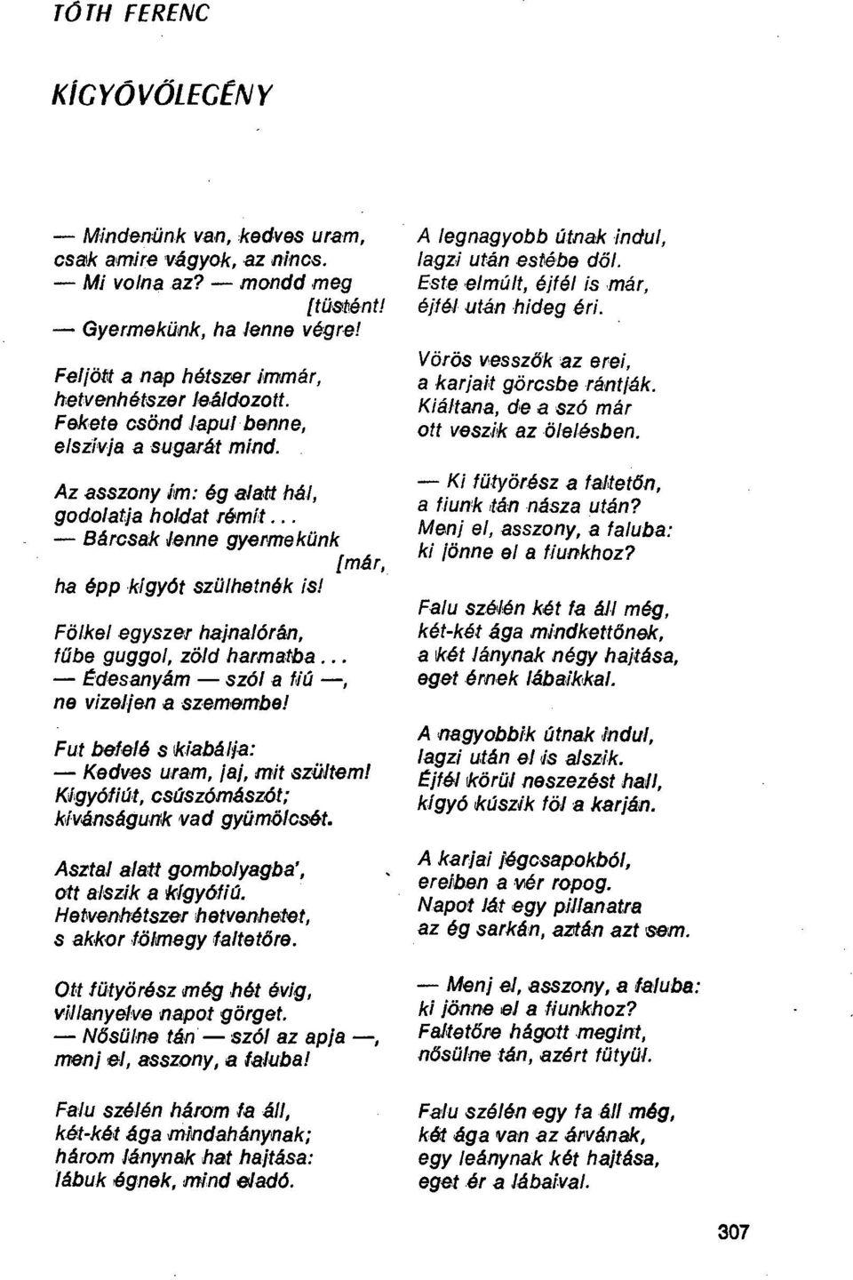 Az asszony ím: ág alatt há], godolatja holdat rám/t... - Bárcsak lenne gyermekünk [már, ha épp kígyót szülhetnék Is! Fölkel egyszer hajnalórán, fűbe guggol, zöld harmatba.