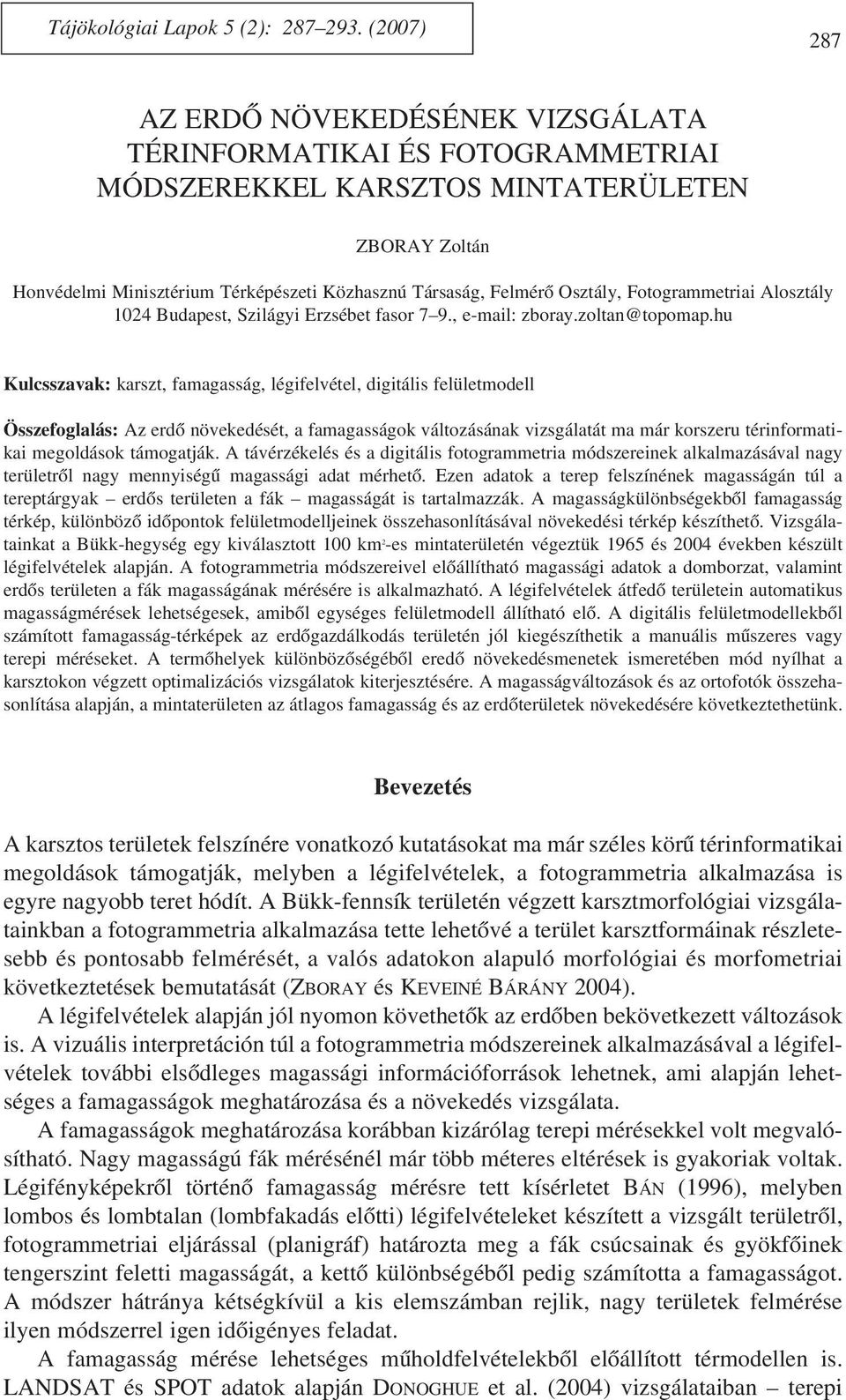 Osztály, Fotogrammetriai Alosztály 1024 Budapest, Szilágyi Erzsébet fasor 7 9., e-mail: zboray.zoltan@topomap.