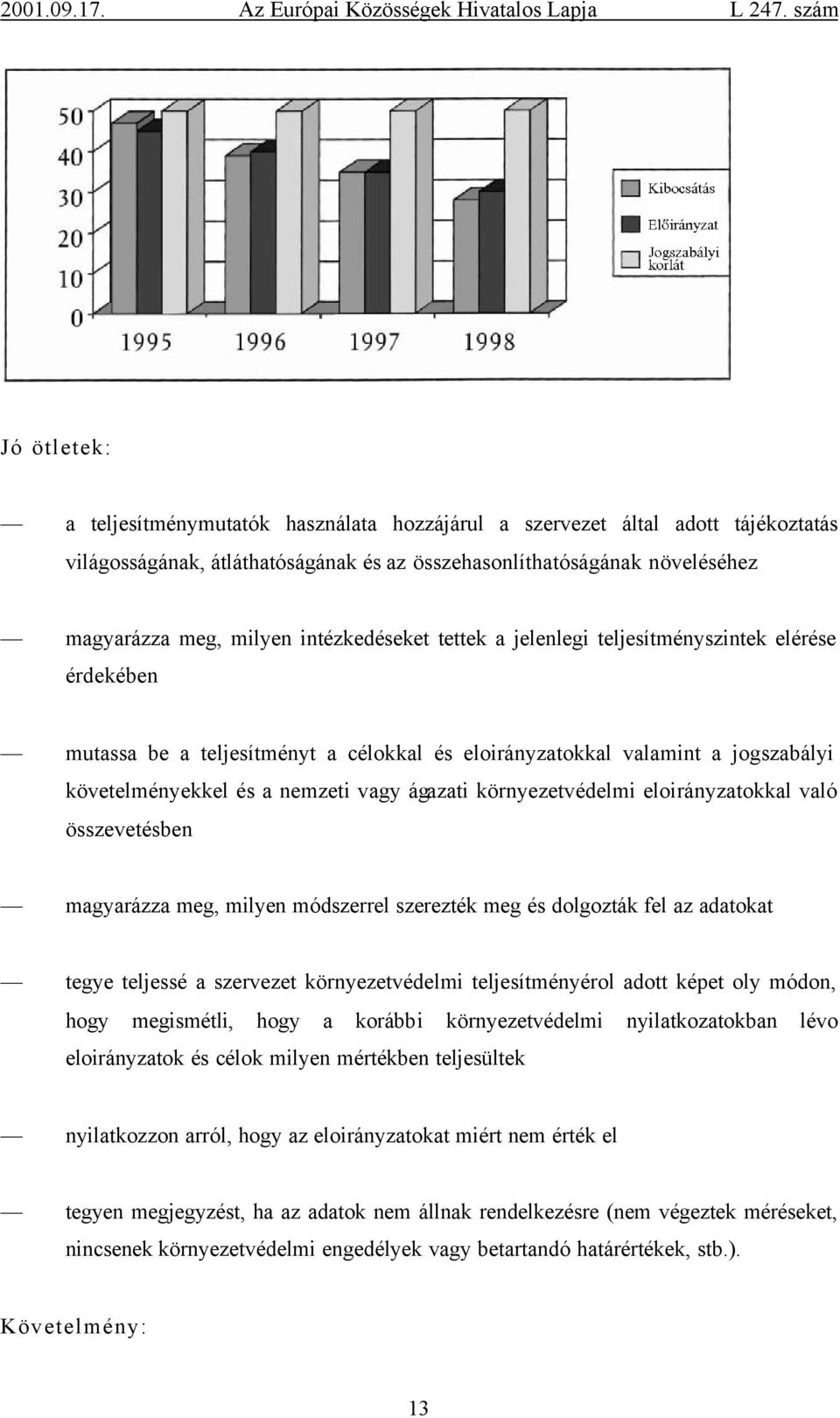 környezetvédelmi eloirányzatokkal való összevetésben magyarázza meg, milyen módszerrel szerezték meg és dolgozták fel az adatokat tegye teljessé a szervezet környezetvédelmi teljesítményérol adott