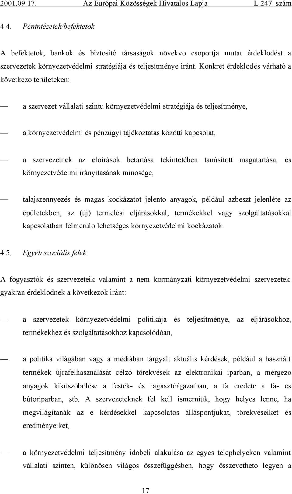 szervezetnek az eloírások betartása tekintetében tanúsított magatartása, és környezetvédelmi irányításának minosége, talajszennyezés és magas kockázatot jelento anyagok, például azbeszt jelenléte az