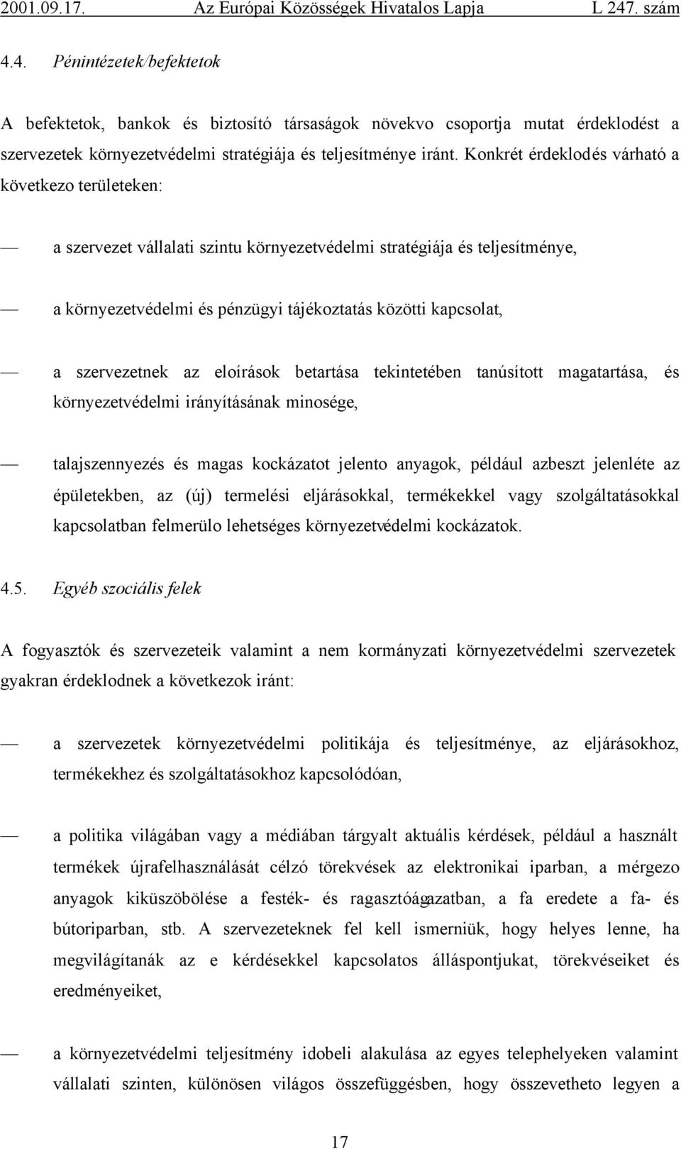 szervezetnek az eloírások betartása tekintetében tanúsított magatartása, és környezetvédelmi irányításának minosége, talajszennyezés és magas kockázatot jelento anyagok, például azbeszt jelenléte az