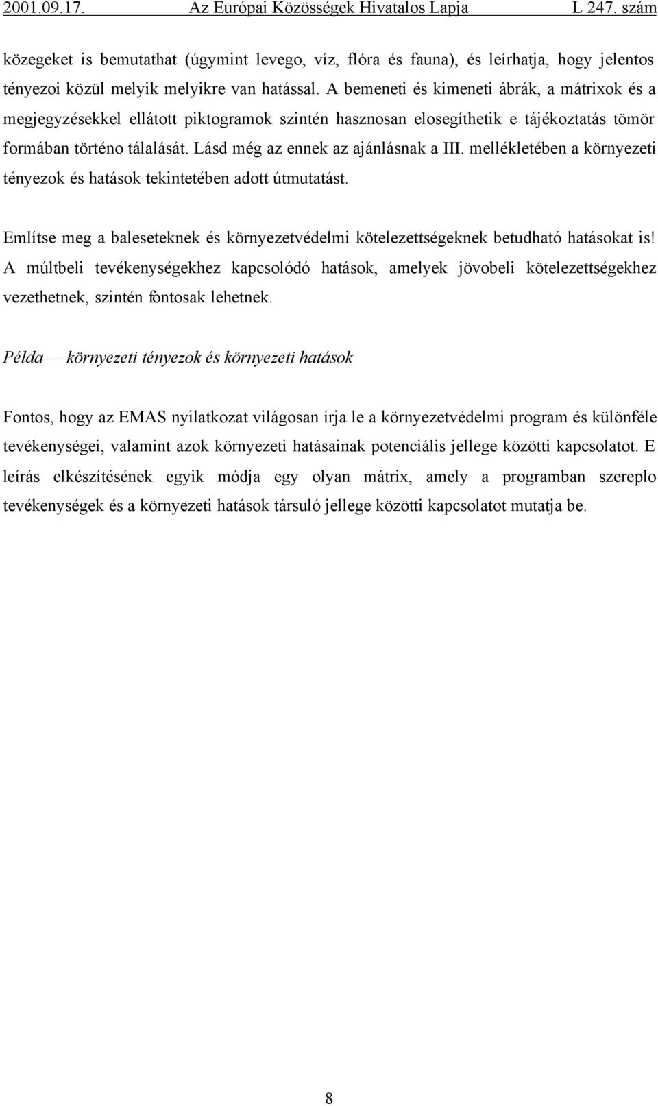 Lásd még az ennek az ajánlásnak a III. mellékletében a környezeti tényezok és hatások tekintetében adott útmutatást.